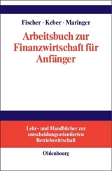 Arbeitsbuch zur Finanzwirtschaft für Anfänger - Edwin O. Fischer, Christian Keber, Dietmar G. Maringer