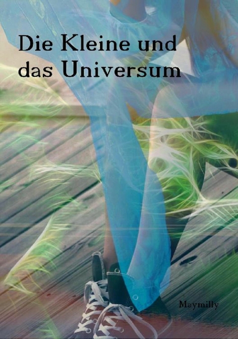 Die Kleine und das Universum - Maymilly Nowak