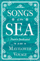 Songs of the Sea - Poetry Dedicated to the Mayflower Voyage -  Various