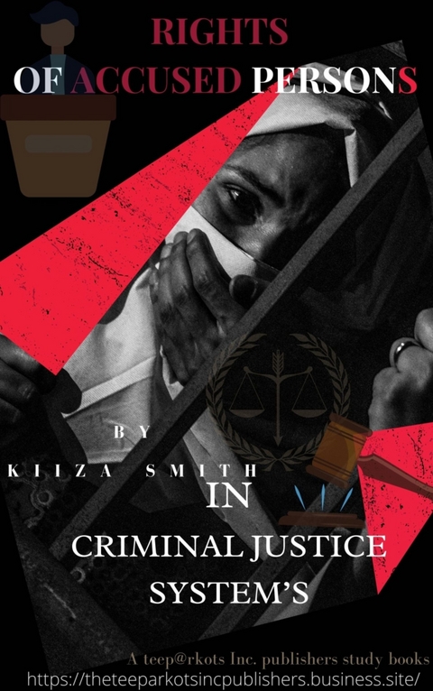 RIGHTS OF ACCUSED PERSONS IN CRIMINAL JUSTICE SYSTEM  BY KIIZA SMITH - KIIZA SMITH