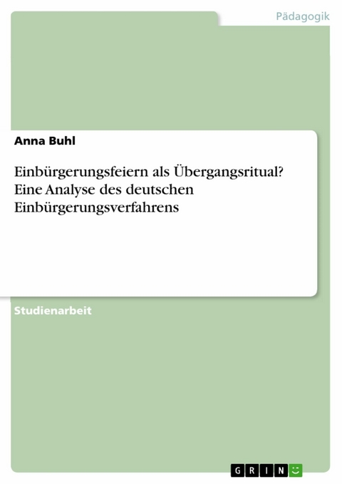 Einbürgerungsfeiern als Übergangsritual? Eine Analyse des deutschen Einbürgerungsverfahrens - Anna Buhl