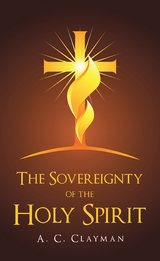 Sovereignty of the Holy Spirit -  A. C. Clayman