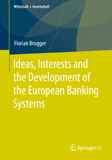 Ideas, Interests and the Development of the European Banking Systems - Florian Brugger