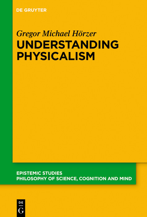 Understanding Physicalism - Gregor M. Hörzer