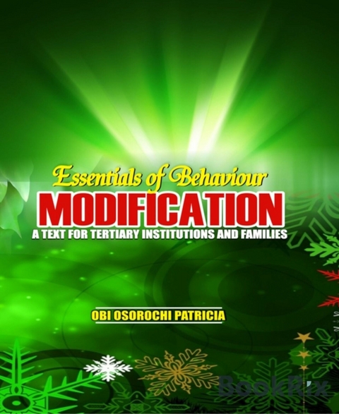 Essentials of Behaviour Modification: A Text for Tertiary Institutions and Families - Obi Osorochi Patricia