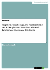 Allgemeine Psychologie. Das Krankheitsbild der Schizophrenie, Kausalmodelle und Emotionen, Emotionale Intelligenz