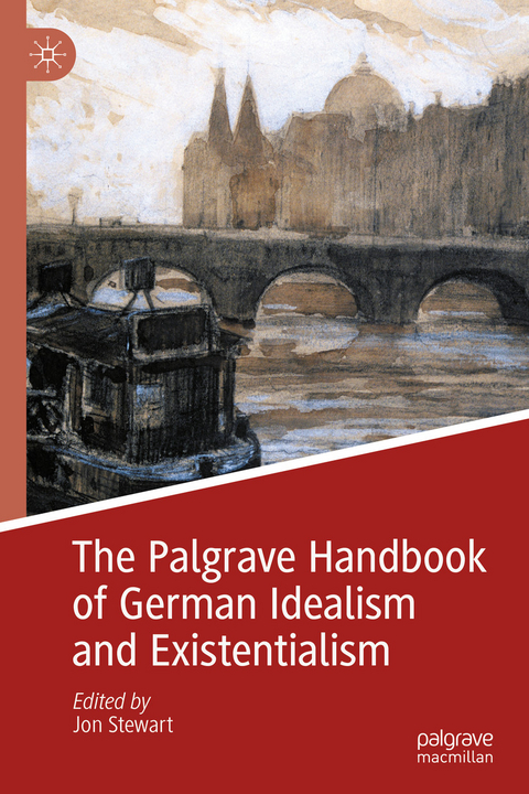 The Palgrave Handbook of German Idealism and Existentialism - 