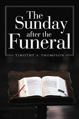 The Sunday After the Funeral - Timothy S. Thompson