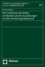 Die Funktionen der Marke im Wandel und die Auswirkungen auf den Verletzungstatbestand - Kristina Wagner