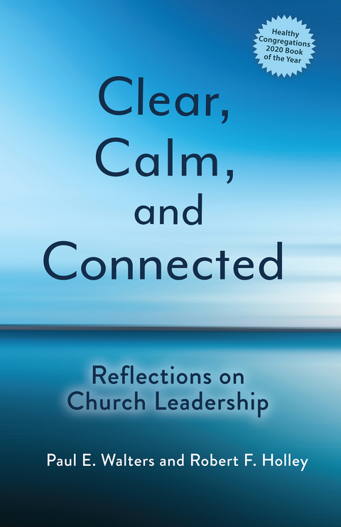 Clear, Calm, and Connected: Reflections on Church Leadership -  Robert  F. Holley,  Paul E. Walters