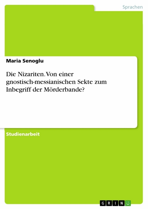 Die Nizariten. Von einer gnostisch-messianischen Sekte zum Inbegriff der Mörderbande? - Maria Senoglu