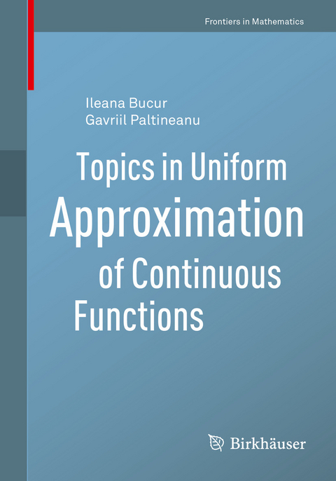 Topics in Uniform Approximation of Continuous Functions - Ileana Bucur, Gavriil Paltineanu