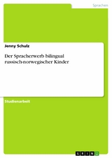 Der Spracherwerb bilingual russisch-norwegischer Kinder - Jenny Schulz