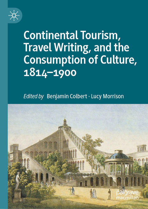 Continental Tourism, Travel Writing, and the Consumption of Culture, 1814–1900 - 