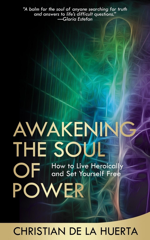 Awakening the Soul of Power - Christian de la Huerta