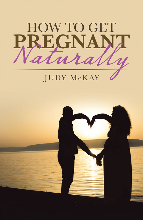 How to Get Pregnant Naturally -  Judy McKay