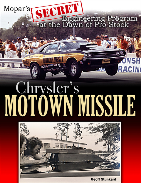 Chrysler's Motown Missile: Mopar's Secret Engineering Program at the Dawn of Pro Stock -  Geoff Stunkard