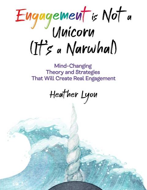 Engagement is Not a Unicorn (It's a Narwhal) - Heather Lyon