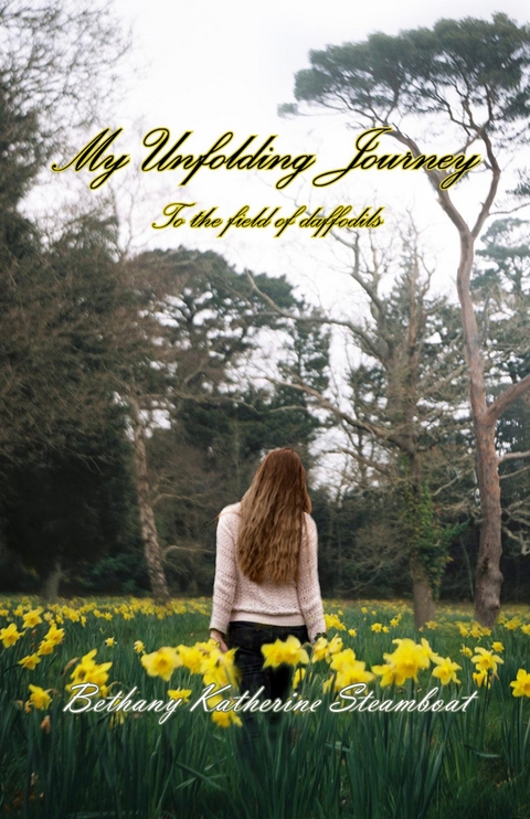 My Unfolding Journey to the field of daffodils -  Bethany Katherine Steamboat