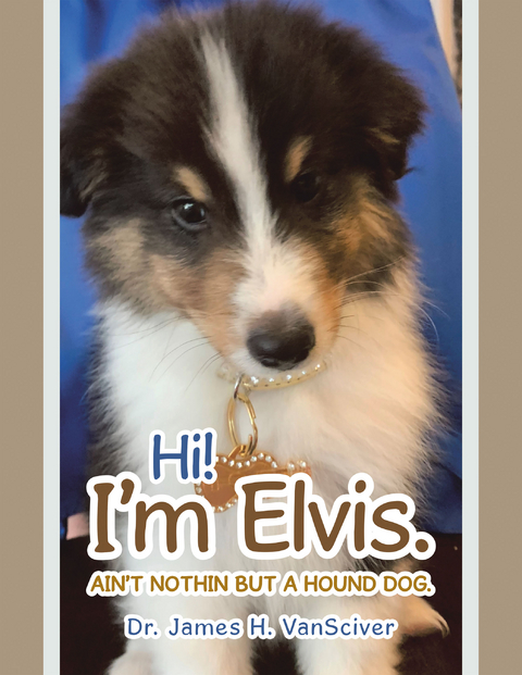 Hi!  I'm Elvis. -  Dr. James H. VanSciver