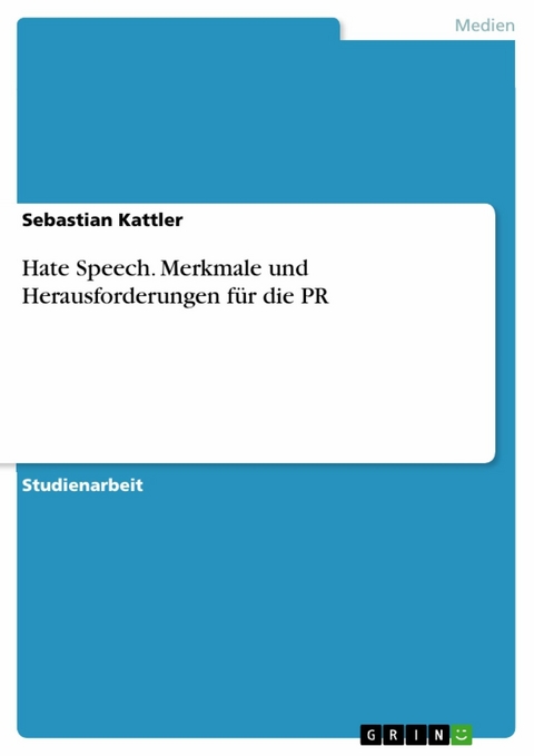 Hate Speech. Merkmale und Herausforderungen für die PR - Sebastian Kattler