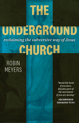 Underground Church: Reclaiming the Subversive Way of Jesus -  Robin Meyers