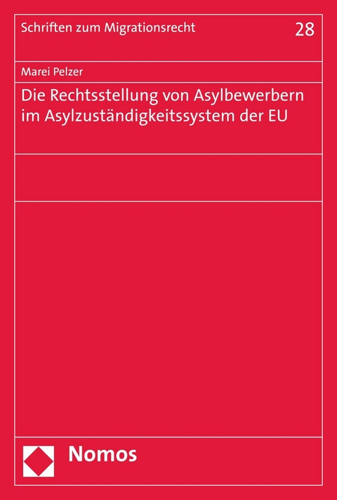 Die Rechtsstellung von Asylbewerbern im Asylzuständigkeitssystem der EU - Marei Pelzer