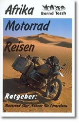 Afrika Motorrad-Reisen / Ratgeber: Motorrad (Ver-)Führer für Fernreisen - Bernd Tesch