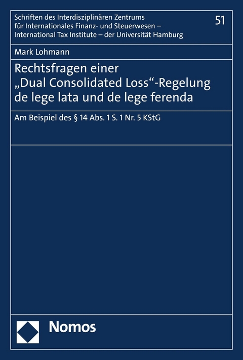 Rechtsfragen einer "Dual Consolidated Loss"-Regelung de lege lata und de lege ferenda - Mark Lohmann