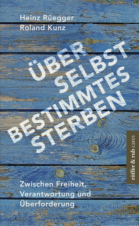 Über selbstbestimmtes Sterben - Heinz Rüegger, Roland Kunz