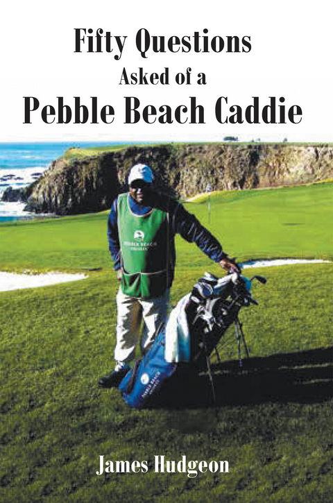 Fifty Questions Asked of a Pebble Beach Caddie -  James Hudgeon