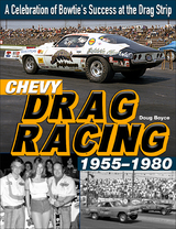 Chevy Drag Racing 1955-1980: A Celebration of Bowtie's Success at the Drag Strip -  Doug Boyce