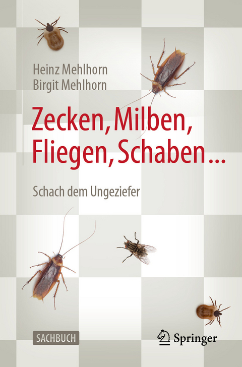 Zecken, Milben, Fliegen, Schaben ... - Heinz Mehlhorn, Birgit Mehlhorn