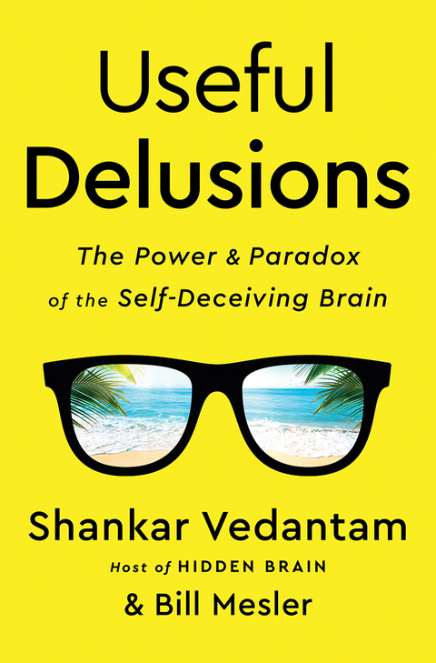 Useful Delusions: The Power and Paradox of the Self-Deceiving Brain - Shankar Vedantam, Bill Mesler