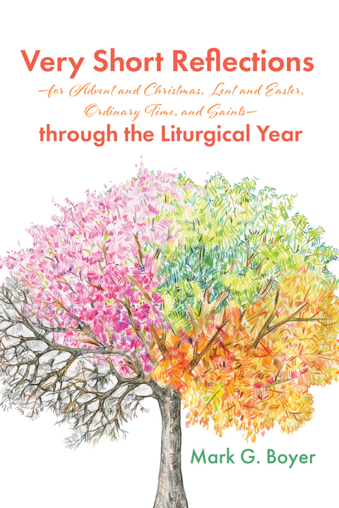 Very Short Reflections—for Advent and Christmas, Lent and Easter, Ordinary Time, and Saints—through the Liturgical Year - Mark G. Boyer