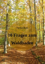 10 Fragen zum Waldbaden - Heike Rau