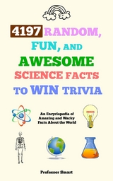 4197 Random, Fun, and Awesome Science Facts to Win Trivia -  Professor Smart