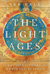 The Light Ages: The Surprising Story of Medieval Science - Seb Falk