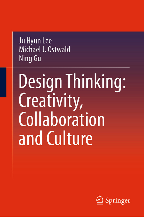 Design Thinking: Creativity, Collaboration and Culture - Ju Hyun Lee, Michael J. Ostwald, Ning Gu