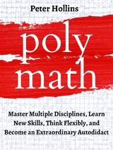 Polymath: Master Multiple Disciplines, Learn New Skills, Think Flexibly, and Become Extraordinary Autodidact - Peter Hollins