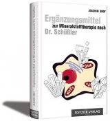 Ergänzungsmittel zur Mineralstofftherapie nach Dr. Schüssler - Joachim Broy