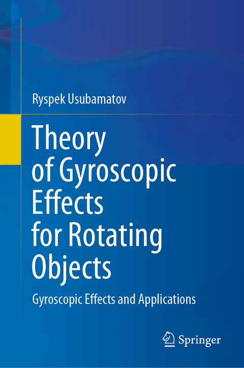 Theory of Gyroscopic Effects for Rotating Objects - Ryspek Usubamatov