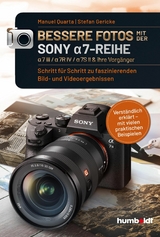 Bessere Fotos mit der SONY a7-Reihe  | alpha 7 III / alpha 7R IV / alpha 7S II & ihre Vorgänger - Manuel Quarta, Stefan Gericke