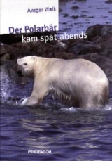 Der Polarbär kam spät abends - Ansgar Walk