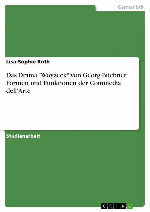 Das Drama "Woyzeck" von Georg Büchner. Formen und Funktionen der Commedia dell'Arte - Lisa-Sophie Roth