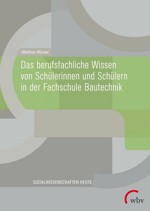 Das berufsfachliche Wissen von Schülerinnen und Schülern in der Fachschule Bautechnik - Matthias Wyrwal