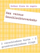 Sex versus Geschlechtsverkehr - Esther Kiara De Angelo