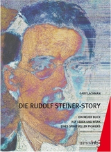 Die Rudolf Steiner-Story - Gary Lachman