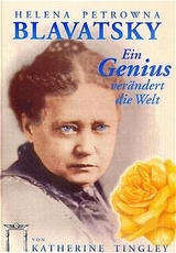 Helena Petrowna Blavatsky - Ein Genius verändert die Welt - Katherine Tingley