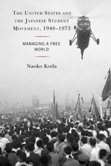 United States and the Japanese Student Movement, 1948-1973 -  Naoko Koda